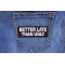 Better Late Than Ugly Patch Better Late Than Ugly Funny Iron on Patch shown on jeans