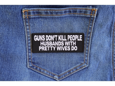 Gun's Don't Kill People Husbands with Pretty Wives Do Patch