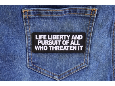 Life Liberty and Pursuit of All Who Threaten it Patch
