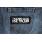 Thank God for Trump Patch Thank God for Trump Patch shown on jeans