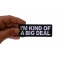 I'm Kind of a Big Deal Funny Iron on Patch shown on hand for size comparison