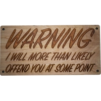 Warning I will More than likely offend you at some point wood sign