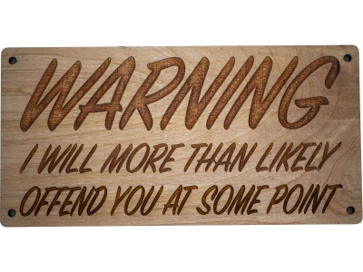 Warning I will More than likely offend you at some point wood sign