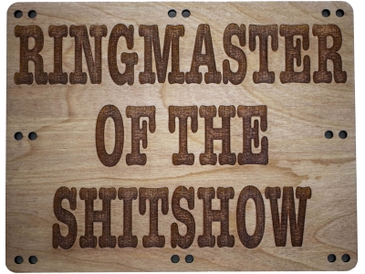 Ringmaster of the Shitshow Wood Sign