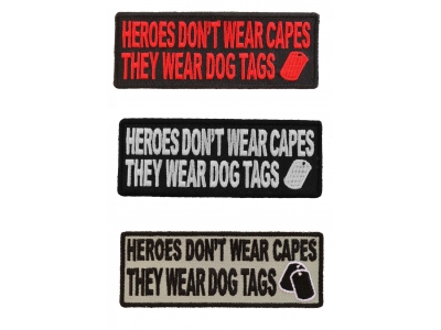 Heroes Don't Wear Capes They Wear Dog Tags Patches