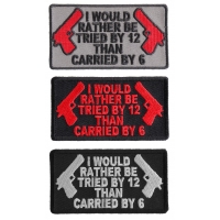 I Would Rather Be Tried By 12 Than Carried By 6 Patch Set 2nd Amendment Support Patches