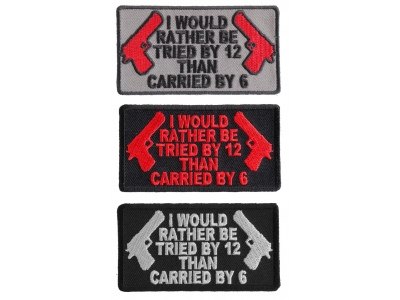 I Would Rather Be Tried By 12 Than Carried By 6 Patch Set 2nd Amendment Support Patches