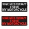 Some Need Therapy I Have My Motorcycle Patches For Bikers