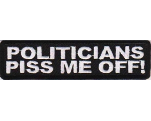 Politicians Piss Me Off Patch