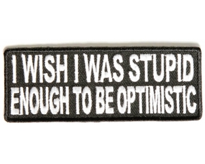Stupid Enough To Be Optimistic Patch
