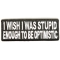 Stupid Enough To Be Optimistic Patch
