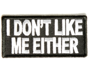 I Don't Like Me Either Patch