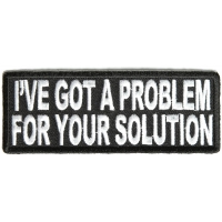 I've Got A Problem For Your Solution Patch I've Got A Problem For Your Solution Patch