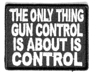 The Only Thing Gun Control Is About Patch | Embroidered Patches