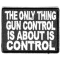 The Only Thing Gun Control Is About Patch