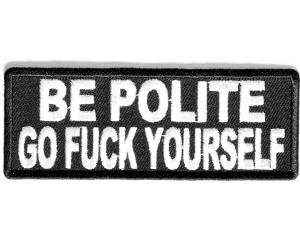 Be Polite Go Fuck Yourself Patch