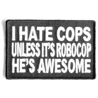 I Hate Cops Unless It's Robocop Patch I Hate Cops Unless It's Robocop Patch