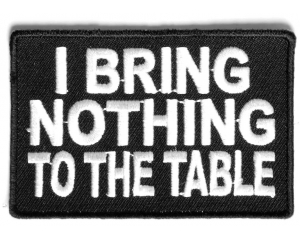 I Bring Nothing To The Table Patch