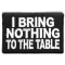 I Bring Nothing To The Table Patch