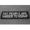 Fat People Are Harder To Kidnap Funny Iron on Patch diagonal view