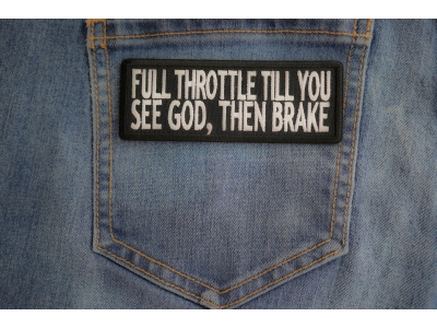 Full Throttle Til You See God Then Brake Patch | Embroidered Patches