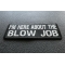 I'm Here About The Blow Job Patch diagonal view
