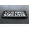 Loud Pipes Save Lives Patch diagonal view