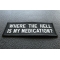 Where The Hell Is My Medication Patch | US Military Veteran Patches Where The Hell Is My Medication Funny Iron on Patch diagonal view