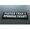 Faster Than A Speeding Ticket Patch | Embroidered Patches Faster Than A Speeding Ticket Patch diagonal view