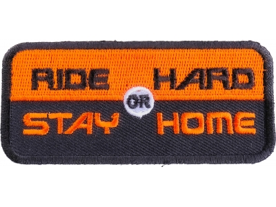 Ride Hard Or Stay Home Patch | Embroidered Biker Patches