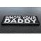 Who Is Your Daddy Patch Who Is Your Daddy Funny Iron on Patch diagonal view