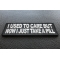 I Used To Care But Now I Take A Pill Patch | Embroidered Patches I Used To Care But Now I Take A Pill Funny Iron on Patch diagonal view