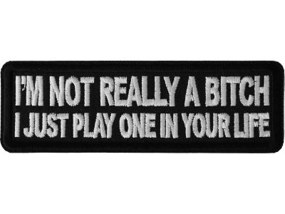 I'm Not Really A Bitch Just Play One Patch | Embroidered Patches