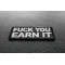 Fuck You Earn It Offensive Iron on Patch diagonal view