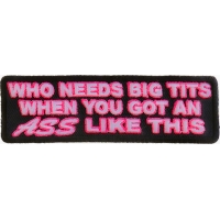 Who Needs Tits With This Ass Patch | Embroidered Patches