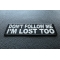 Don't Follow Me I'm Lost Too Patch Don't Follow Me I'm Lost Too Patch diagonal view