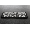 Famous Last Words WATCH THIS Patch | Embroidered Patches Famous Last Words WATCH THIS Patch diagonal view