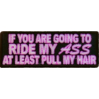 Ride My Ass At Least Pull Me Hair Patch | Embroidered Patches