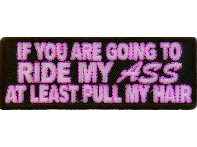 Ride My Ass At Least Pull Me Hair Patch | Embroidered Patches