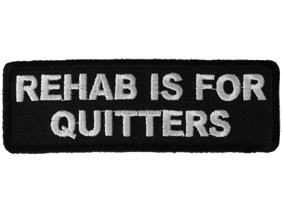 Rehab Is For Quitters Patch | Funny Quote Phrase Saying Patches