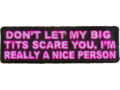 Don't Let My Big Tits Scare You I'm Really A Nice Person Patch | Embroidered Patches