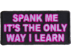 Spank Me The Only Way I Learn Patch | Embroidered Patches