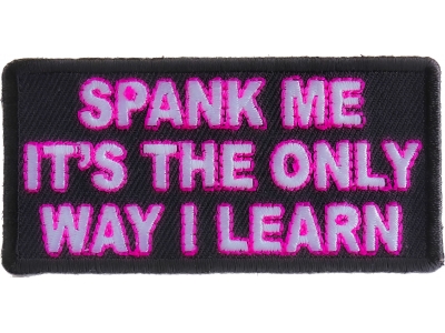 Spank Me The Only Way I Learn Patch | Embroidered Patches