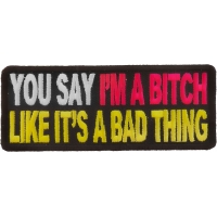 You Say I'm A Bitch Like It's A Bad Thing Patch | Embroidered Patches