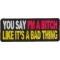 You Say I'm A Bitch Like It's A Bad Thing Patch