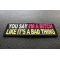 You Say I'm A Bitch Like It's A Bad Thing Patch | Embroidered Patches You Say I'm A Bitch Like It's A Bad Thing Patch diagonal view