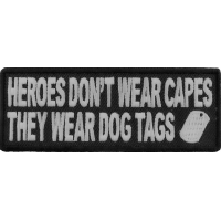 Heroes Don't Wear Capes They Wear Dog Tags Patch | US Military Veteran Patches