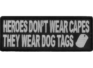 Heroes Don't Wear Capes They Wear Dog Tags Patch | US Military Veteran Patches