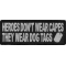 Heroes Don't Wear Capes They Wear Dog Tags Patch