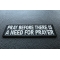 Pray Before Prayer Is Needed Patch Pray Before Prayer Is Needed Patch diagonal view
